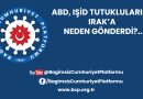 ABD, IŞİD TUTUKLULARINI IRAK’A NEDEN GÖNDERDİ?..
